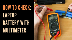 How to Check a Laptop Battery with a Multimeter
