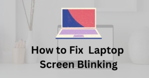 Why Laptop Screen is Blinking
