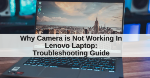 Why Camera is Not Working In Lenovo Laptop
