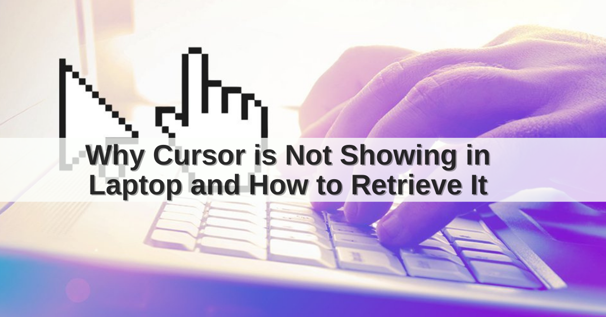 why-cursor-is-not-showing-in-laptop-and-how-to-retrieve-it