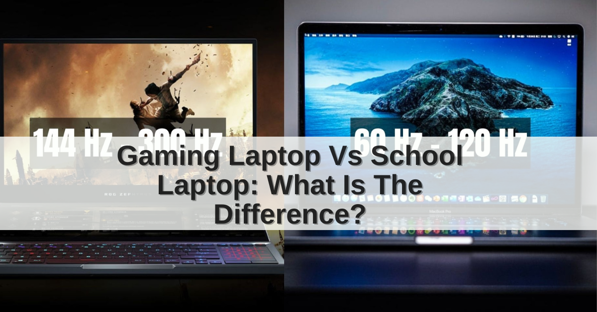 Gaming Laptop Vs School Laptop: What Is The Difference?